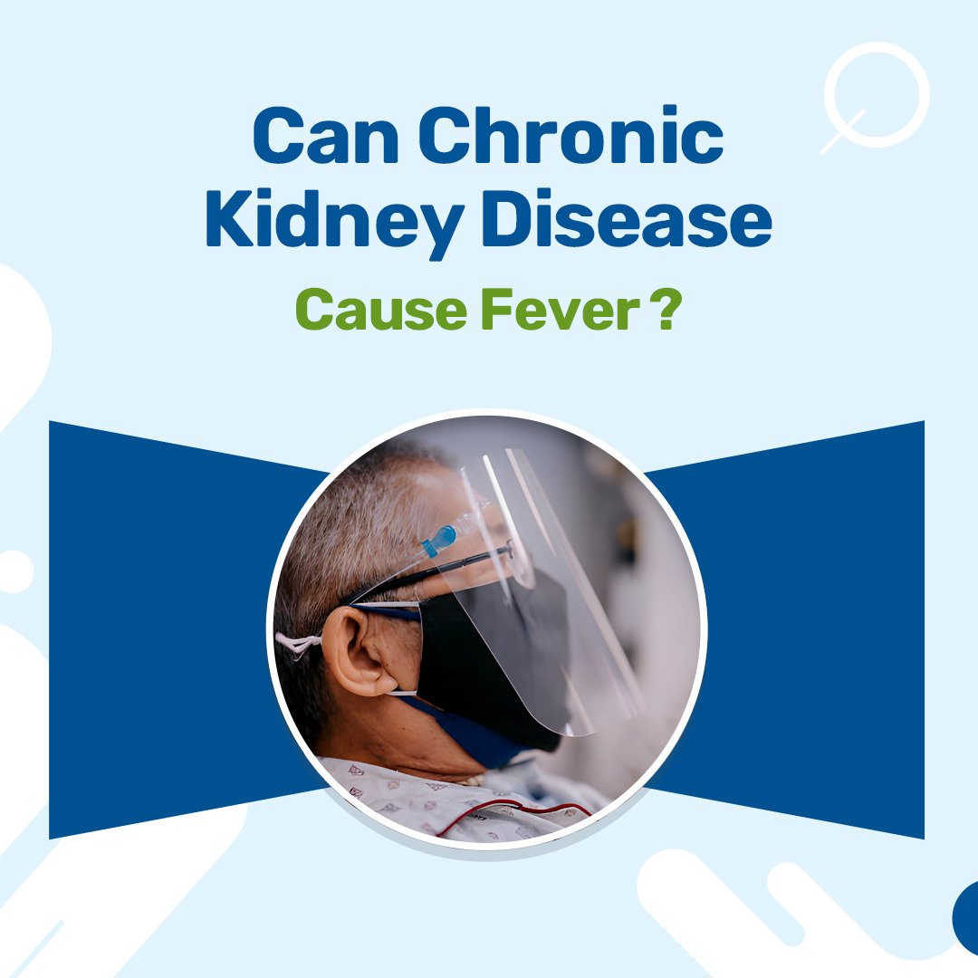 Can Chronic Kidney Disease Cause Fever