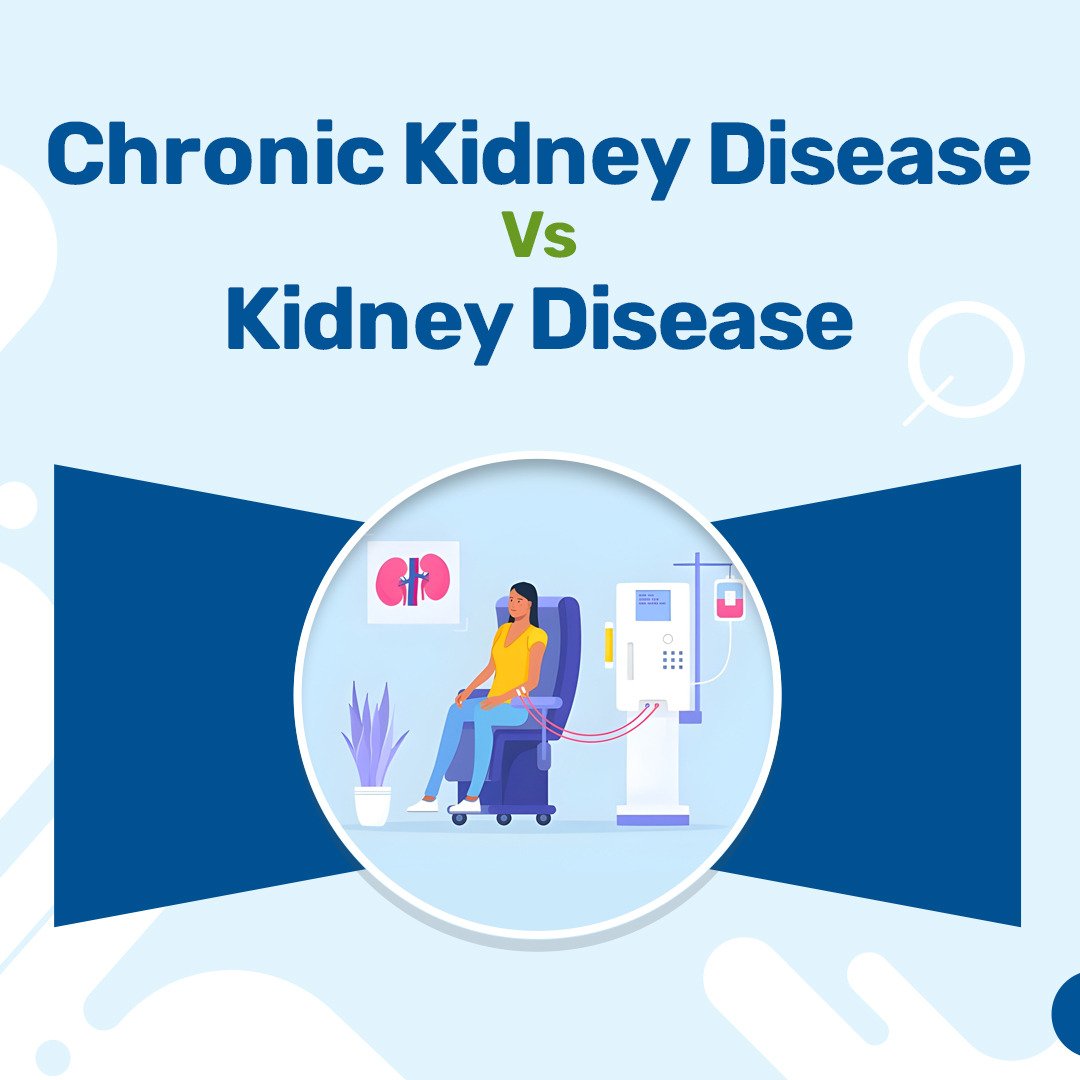 Chronic Kidney Disease vs Kidney Disease
