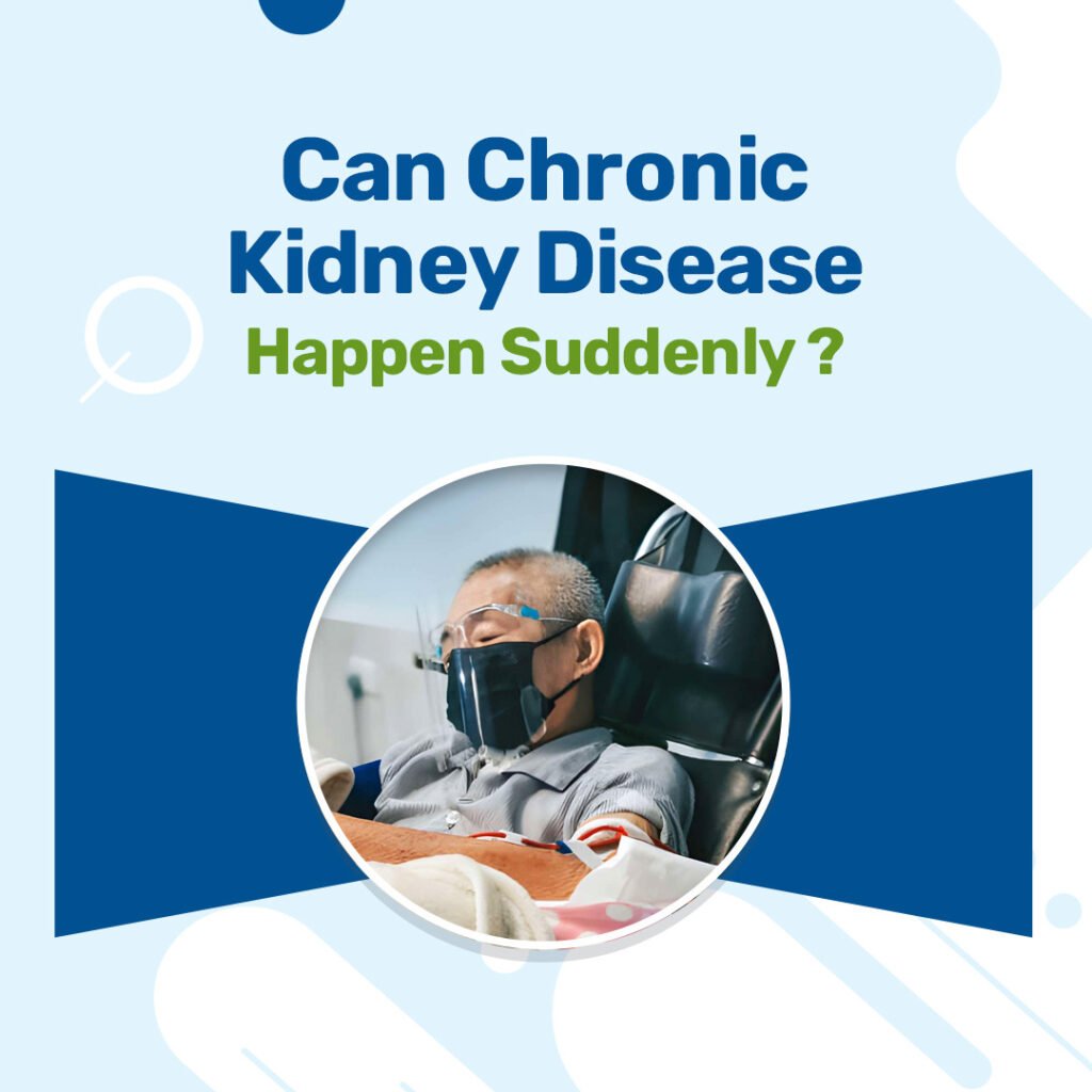Can Chronic Kidney Disease Happen Suddenly