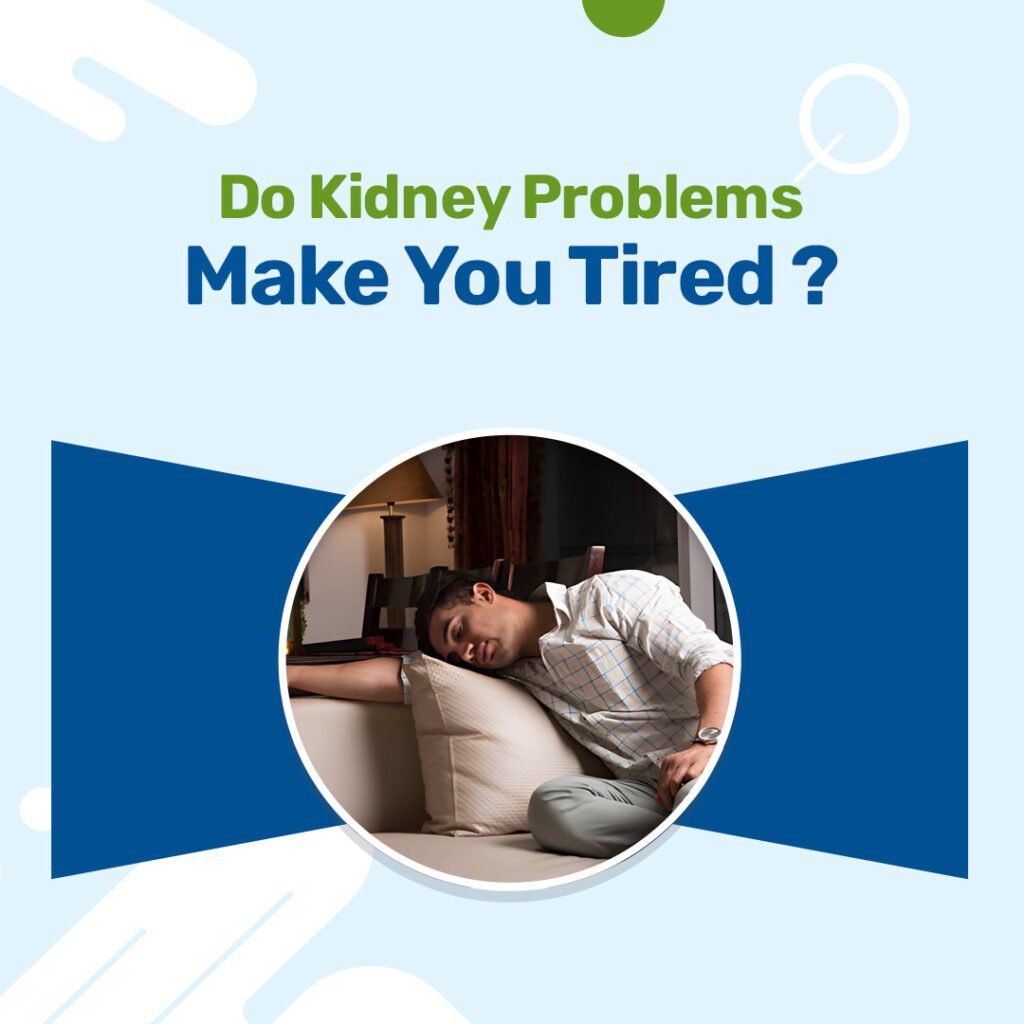 Do Kidney Problems Make You Tired